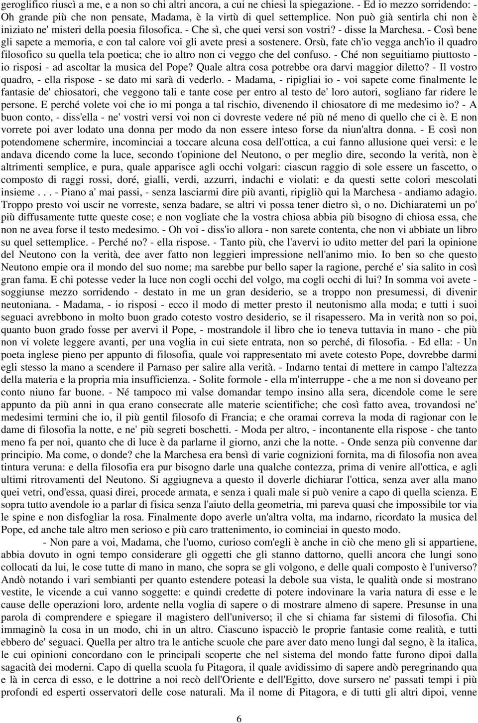 - Così bene gli sapete a memoria, e con tal calore voi gli avete presi a sostenere.