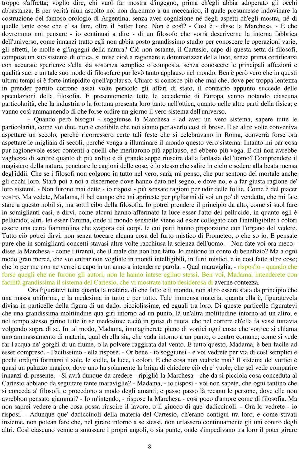 quelle tante cose che e' sa fare, oltre il batter l'ore. Non è così? - Così è - disse la Marchesa.