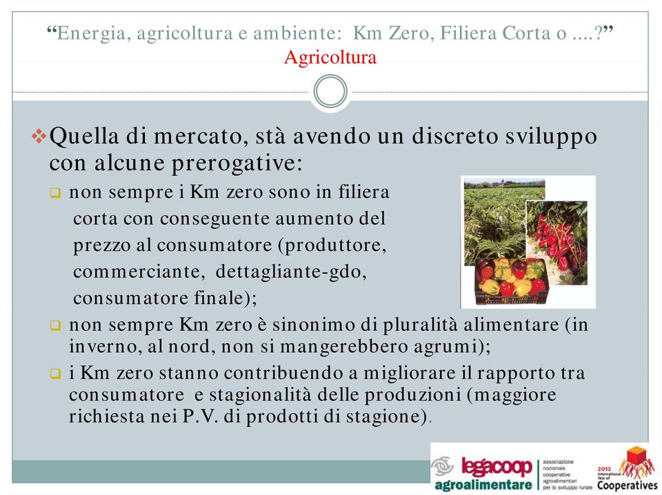 sempre Km zero è sinonimo di pluralità alimentare (in inverno, al nord, non si mangerebbero agrumi); i Km zero stanno