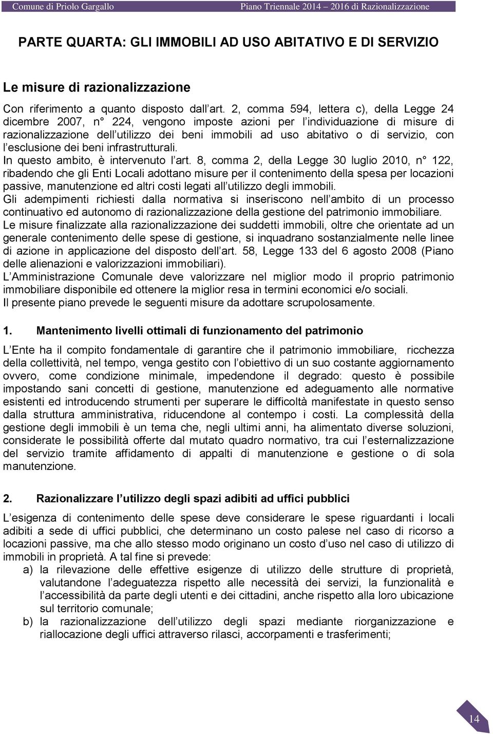 servizio, con l esclusione dei beni infrastrutturali. In questo ambito, è intervenuto l art.