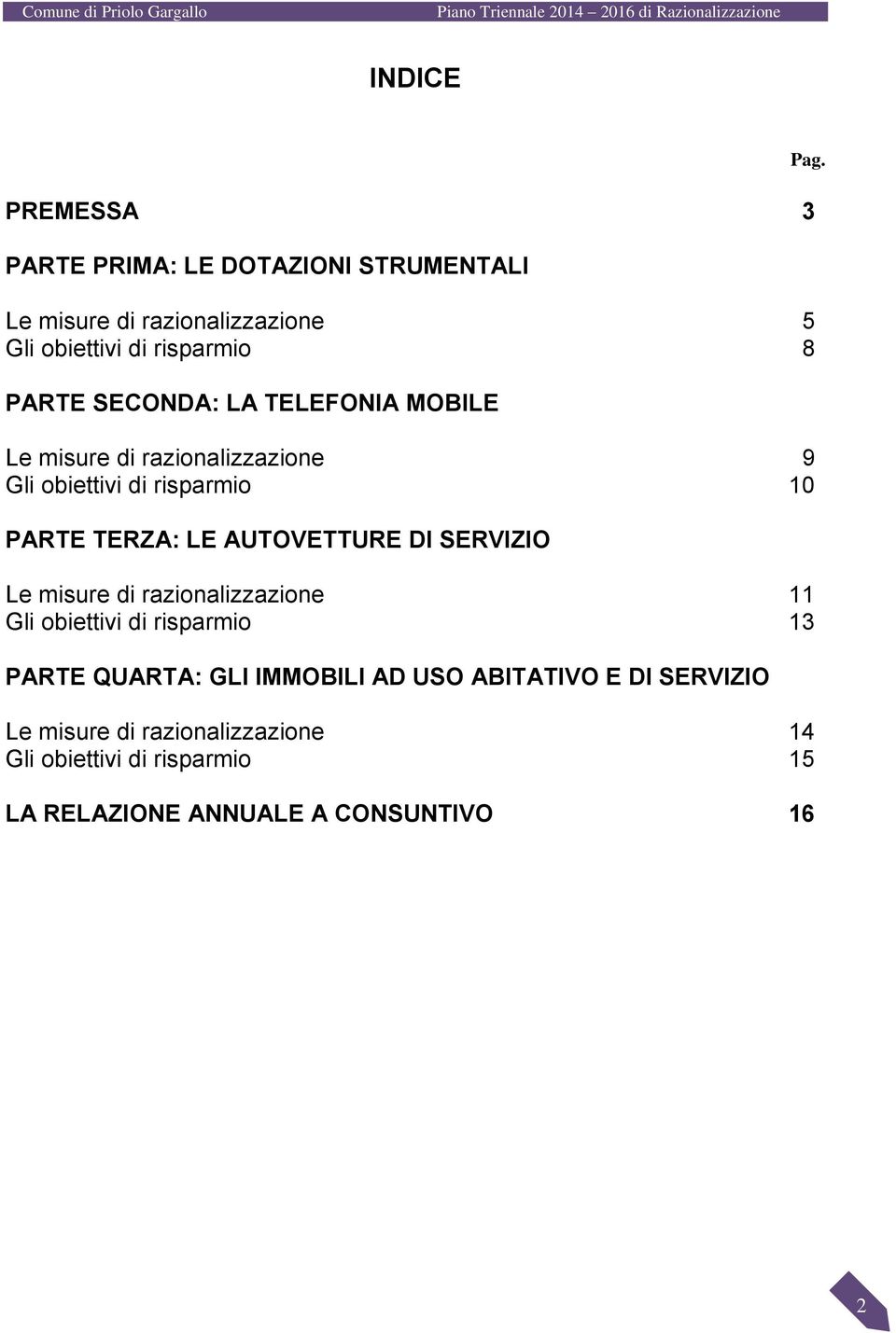 AUTOVETTURE DI SERVIZIO Le misure di razionalizzazione 11 Gli obiettivi di risparmio 13 PARTE QUARTA: GLI IMMOBILI AD USO