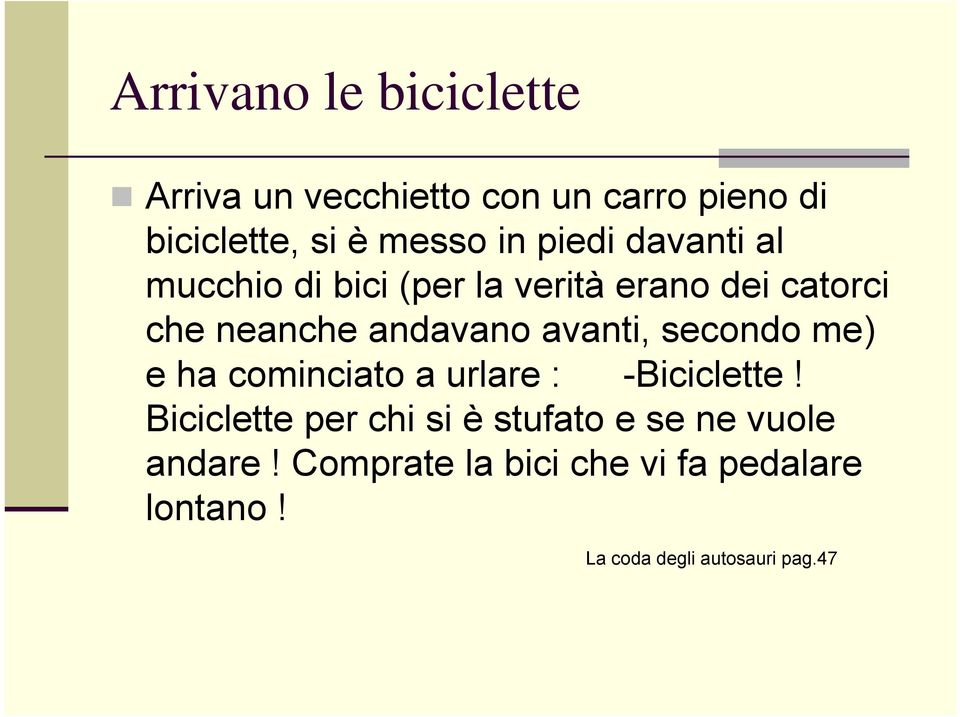 avanti, secondo me) e ha cominciato a urlare : -Biciclette!