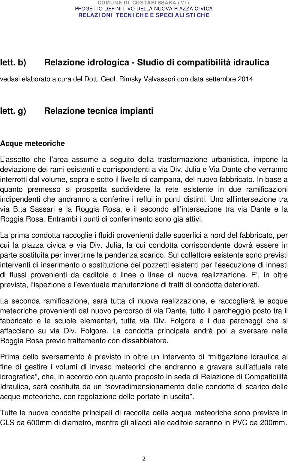 Julia e Via Dante che verranno interrotti dal volume, sopra e sotto il livello di campana, del nuovo fabbricato.