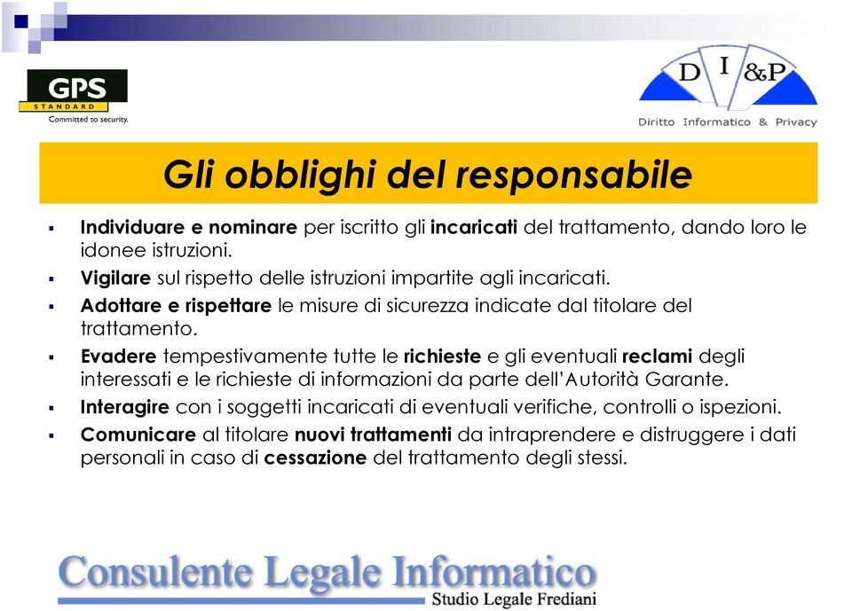 Evadere tempestivamente tutte le richieste e gli eventuali reclami degli interessati e le richieste di informazioni da parte dell Autorità Garante.