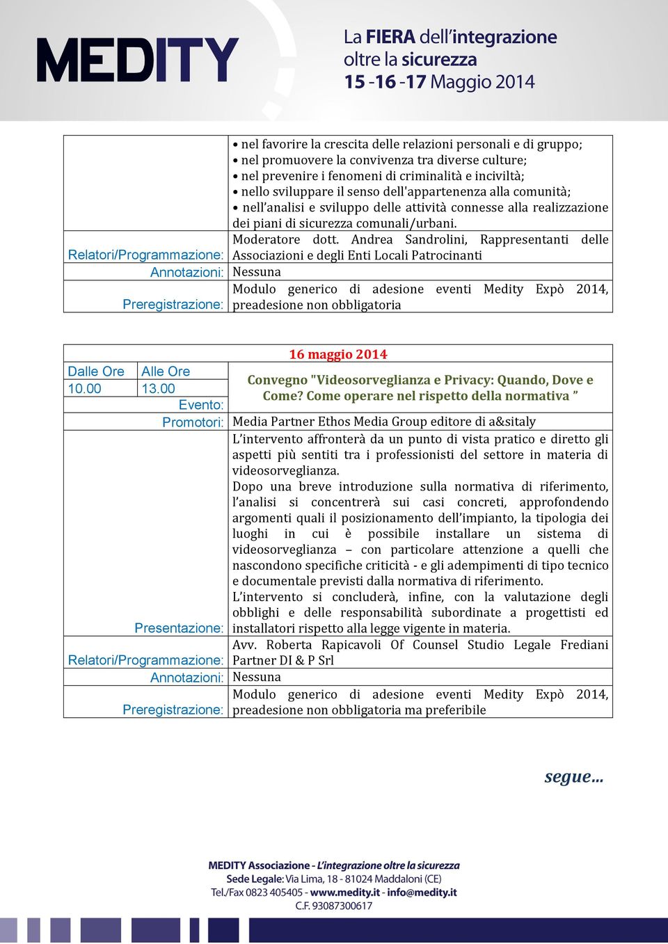 Andrea Sandrolini, Rappresentanti delle Associazioni e degli Enti Locali Patrocinanti preadesione non obbligatoria Convegno "Videosorveglianza e Privacy: Quando, Dove e 10.00 13.00 Come?