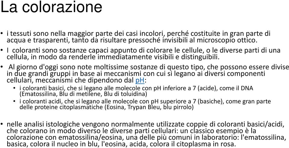 Al giorno d'oggi sono note moltissime sostanze di questo tipo, che possono essere divise in due grandi gruppi in base ai meccanismi con cui si legano ai diversi componenti cellulari, meccanismi che