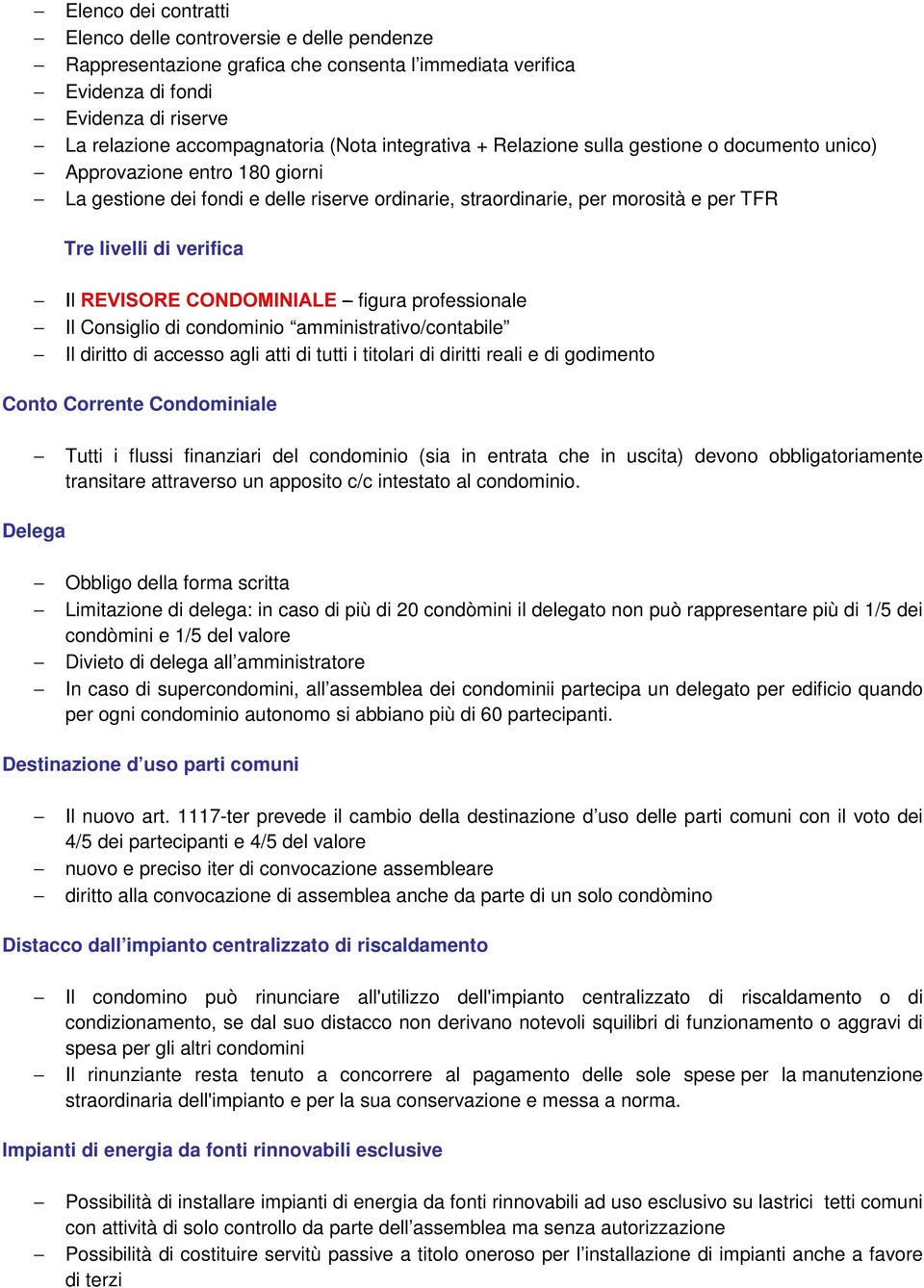 Il REVISORE CONDOMINIALE figura professionale Il Consiglio di condominio amministrativo/contabile Il diritto di accesso agli atti di tutti i titolari di diritti reali e di godimento Conto Corrente