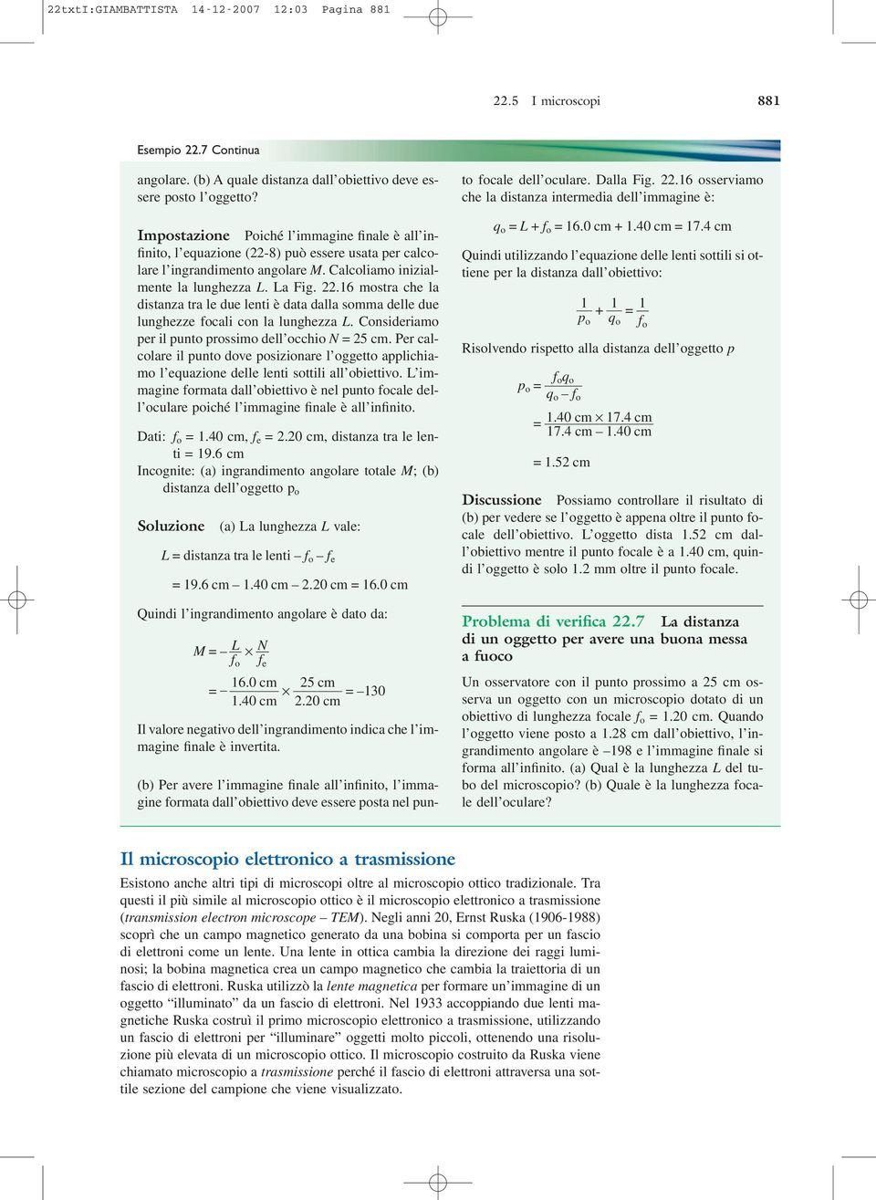 6 mostra che la distanza tra le due lenti è data dalla somma delle due lunghezze focali con la lunghezza L. Consideriamo per il punto prossimo dell occhio N = 25 cm.