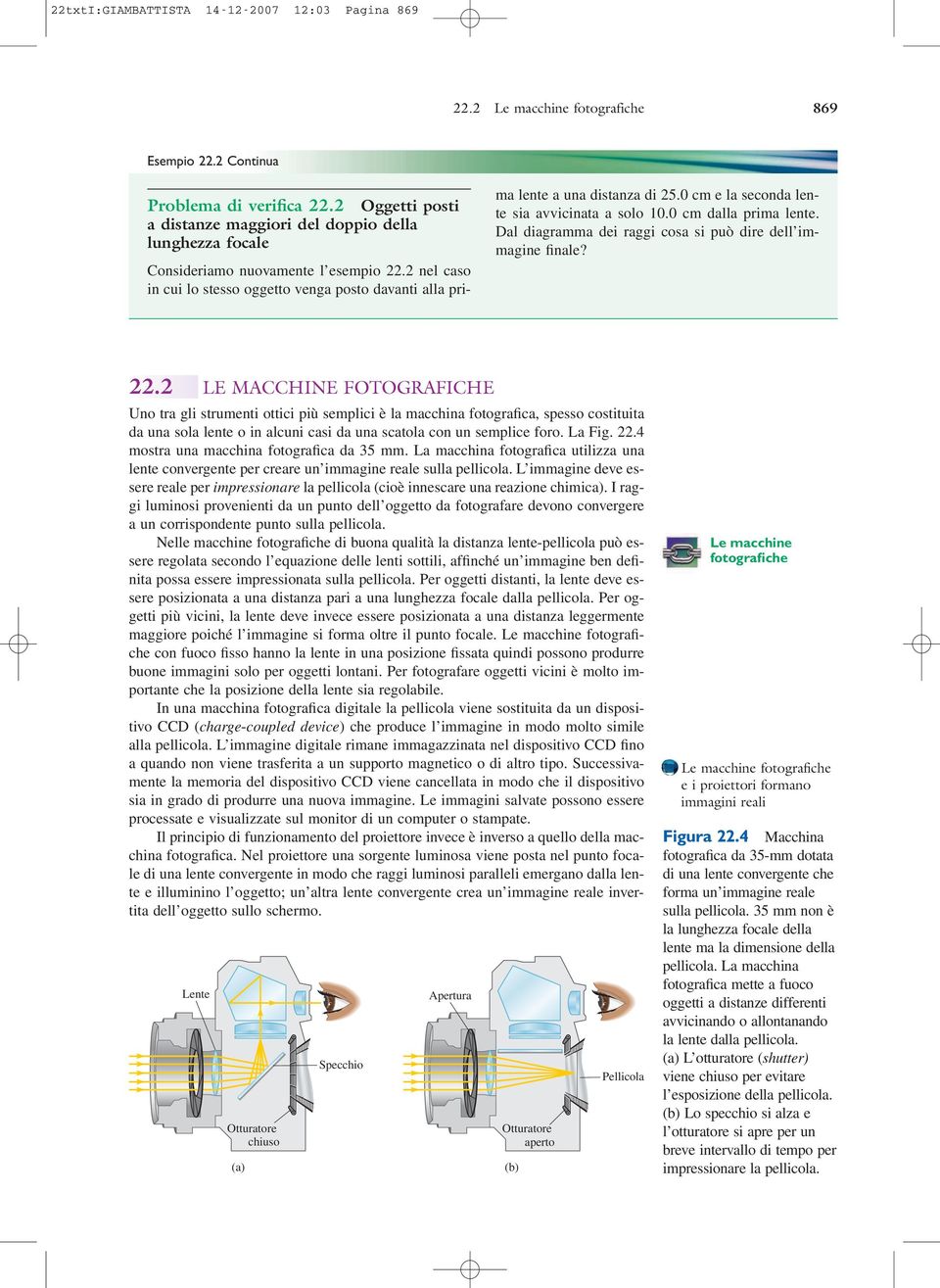 2 nel caso in cui lo stesso oggetto venga posto davanti alla prima lente a una distanza di 25.0 cm e la seconda lente sia avvicinata a solo 0.0 cm dalla prima lente.