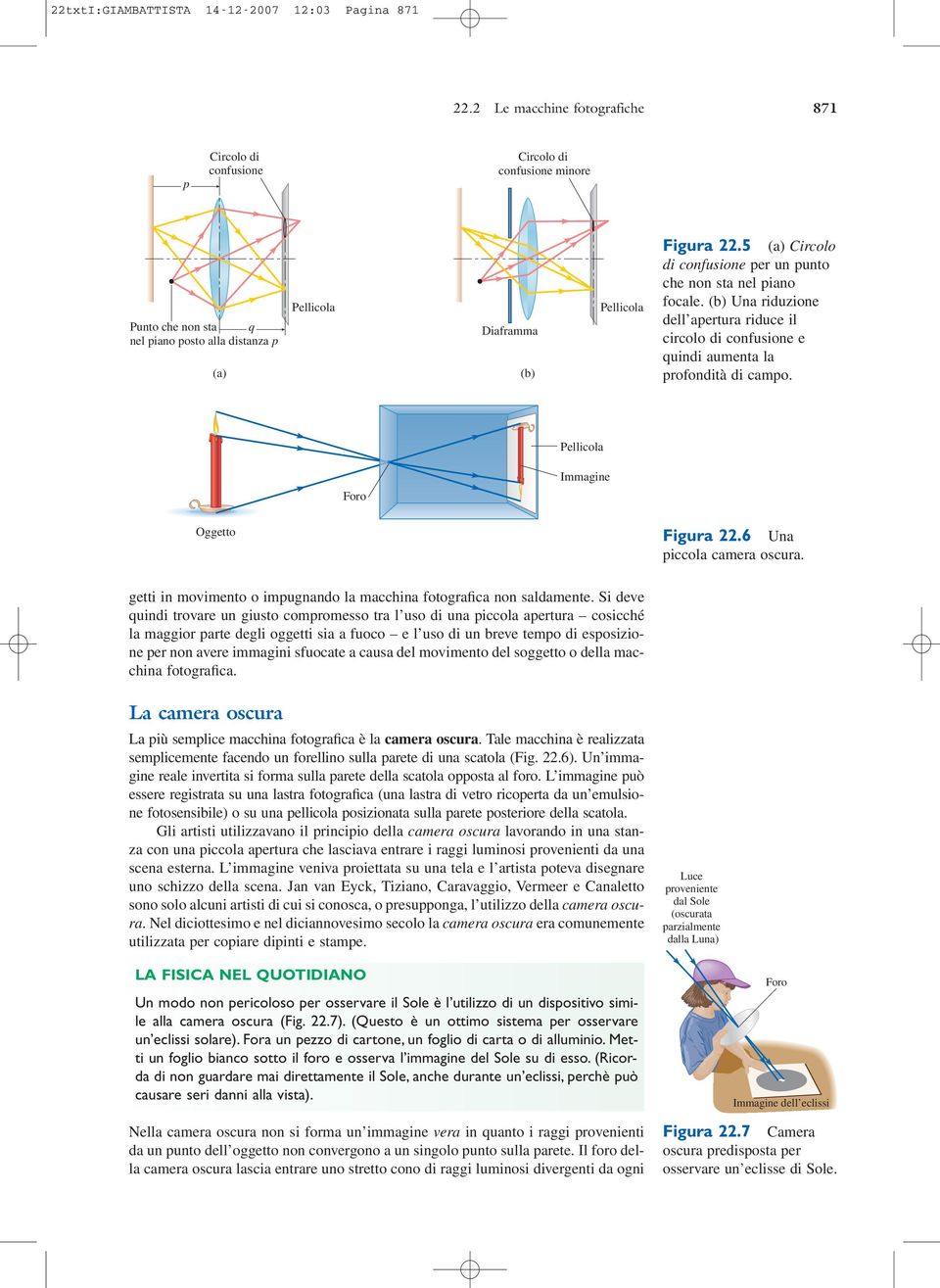 5 (a) Circolo di confusione per un punto che non sta nel piano focale. (b) Una riduzione dell apertura riduce il circolo di confusione e quindi aumenta la profondità di campo.