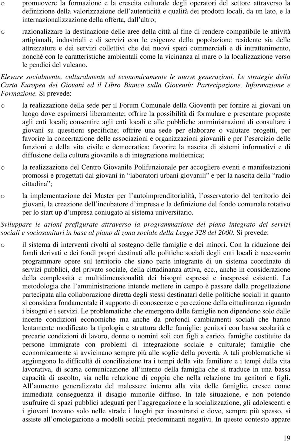 sia delle attrezzature e dei servizi cllettivi che dei nuvi spazi cmmerciali e di intratteniment, nnché cn le caratteristiche ambientali cme la vicinanza al mare la lcalizzazine vers le pendici del