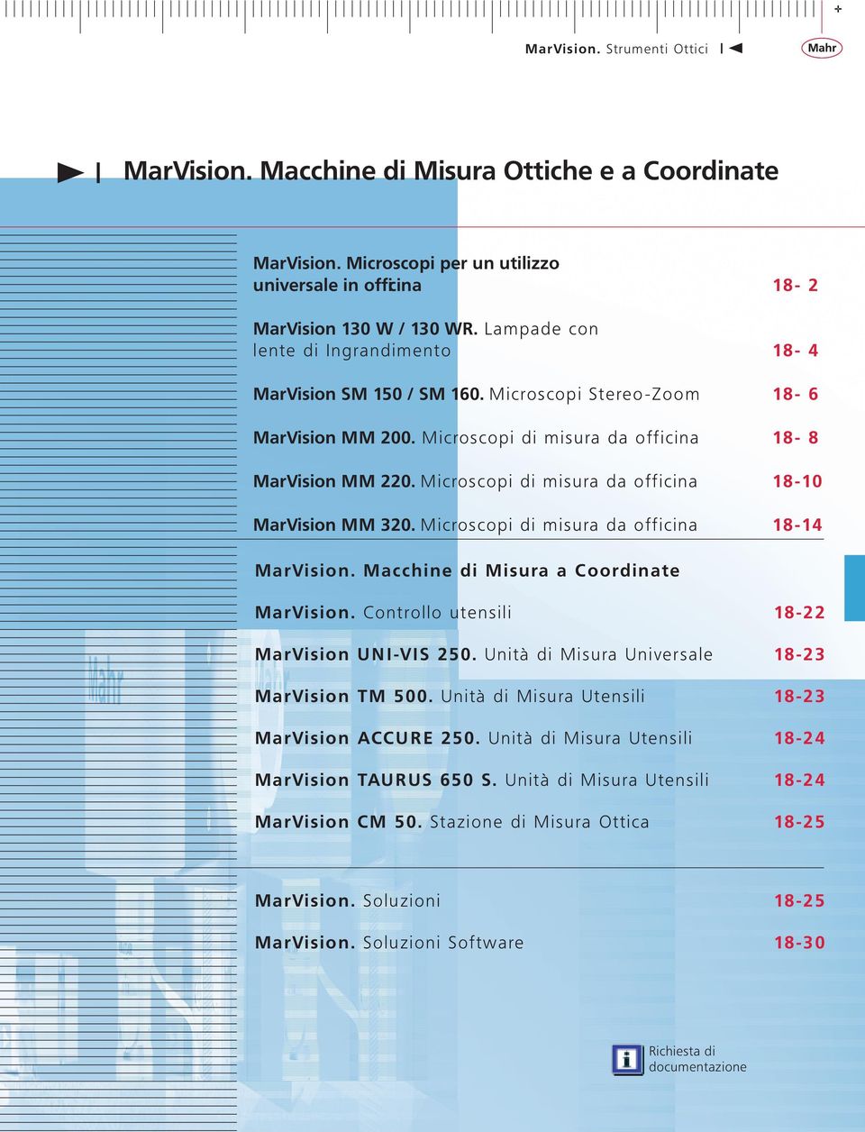 Microscopi di misura da officina 18-10 MarVision MM 320. Microscopi di misura da officina 18-14 MarVision. Macchine di Misura a Coordinate MarVision. Controllo utensili 18-22 MarVision UNI-VIS 250.