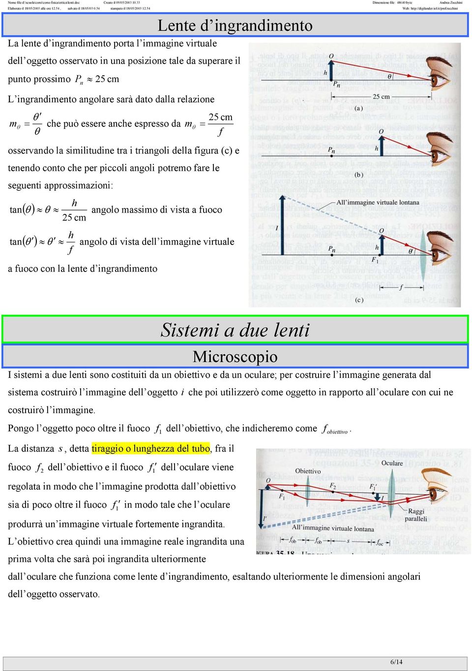 it/prozucchini Lente d ingrandimento La lente d ingrandimento porta l immagine virtuale dell oggetto osservato in una posizione tale da superare il punto prossimo P n 5 cm L ingrandimento angolare