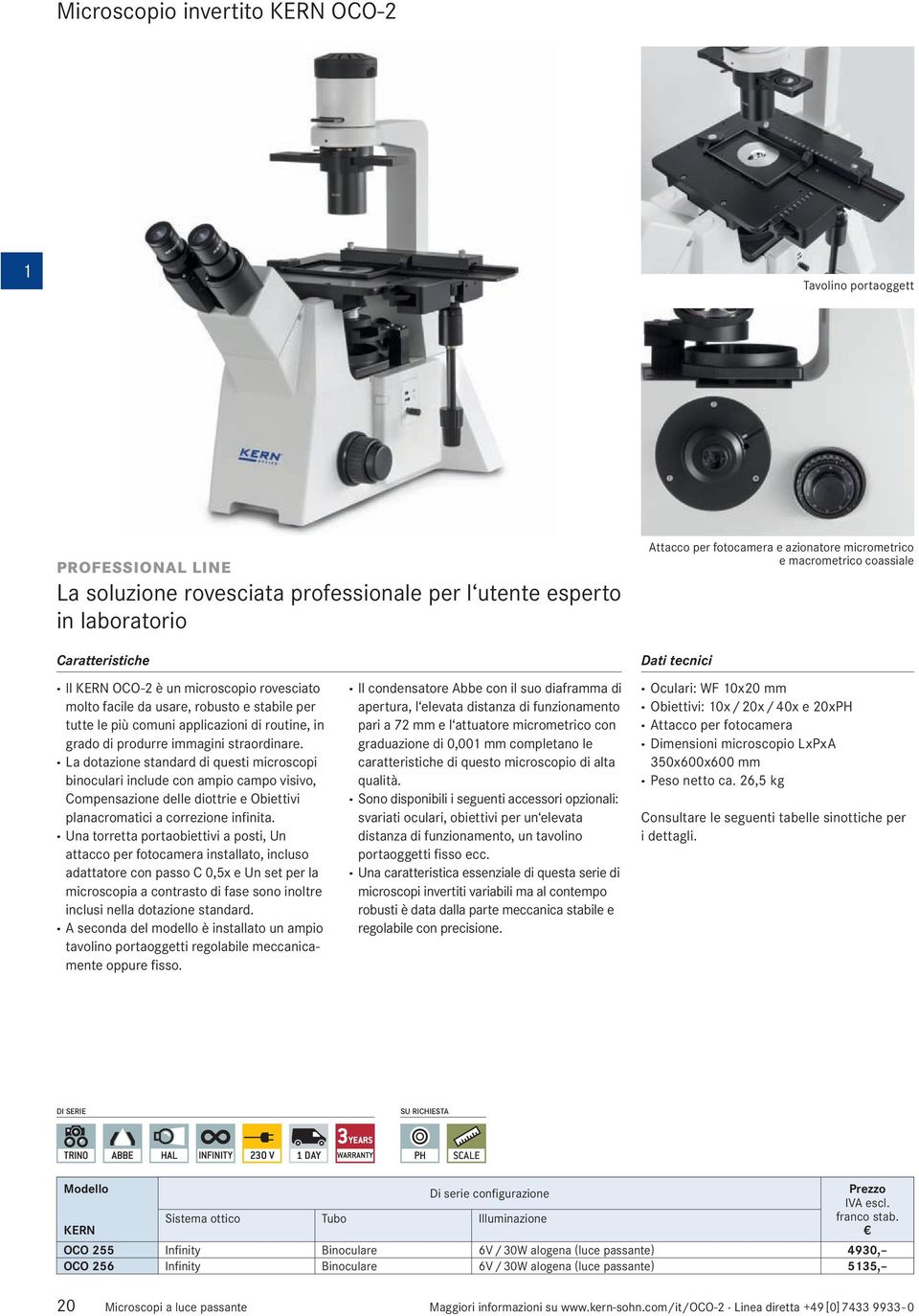 straordinare. La dotazione standard di questi microscopi binoculari include con ampio campo visivo, Compensazione delle diottrie e Obiettivi planacromatici a correzione infinita.