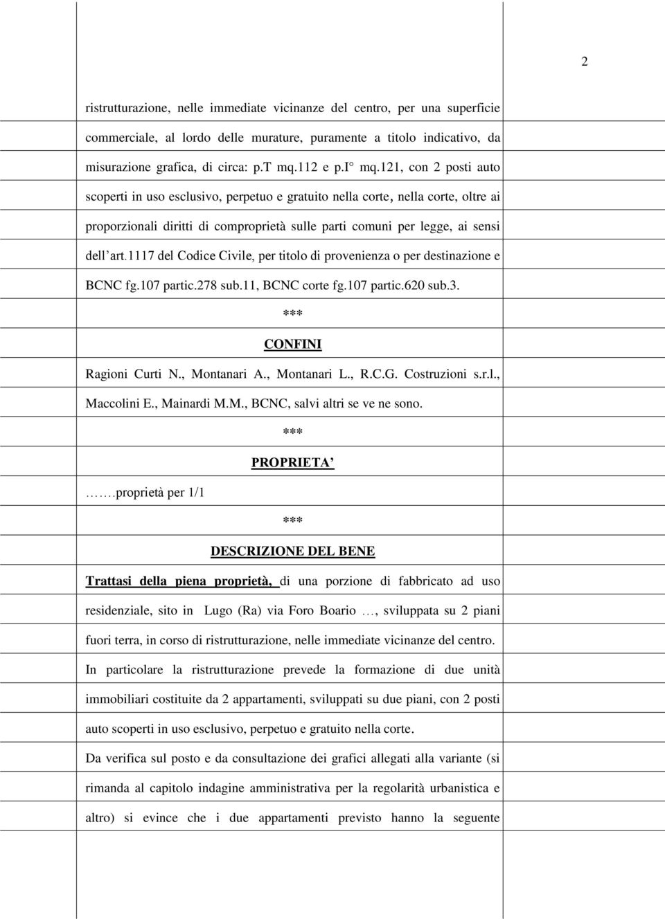 1117 del Codice Civile, per titolo di provenienza o per destinazione e BCNC fg.107 partic.278 sub.11, BCNC corte fg.107 partic.620 sub.3. CONFINI Ragioni Curti N., Montanari A., Montanari L., R.C.G.