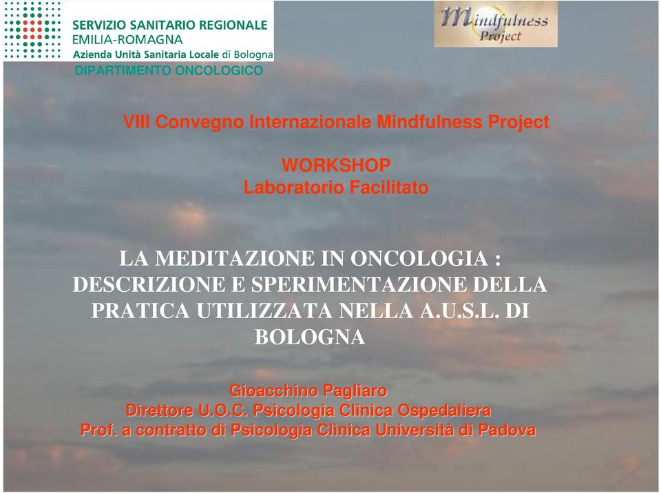 SPERIMENTAZIONE DELLA PRATICA UTILIZZATA NELLA A.U.S.L. DI BOLOGNA Direttore U.O.C. Psicologia Clinica Ospedaliera Prof.