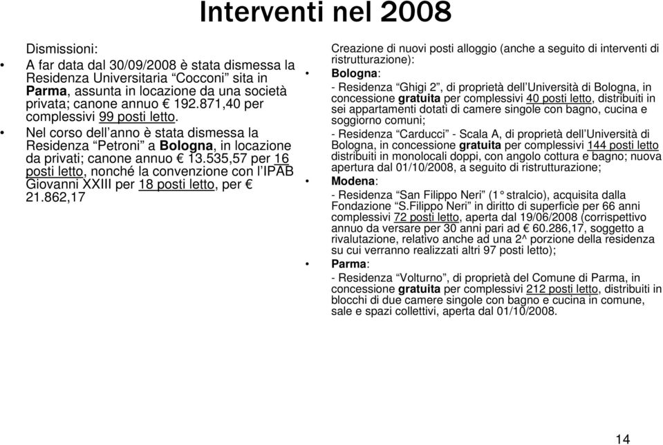 535,57 per 6 posti letto, nonché la convenzione con l IPAB Giovanni XXIII per 8 posti letto, per 2.