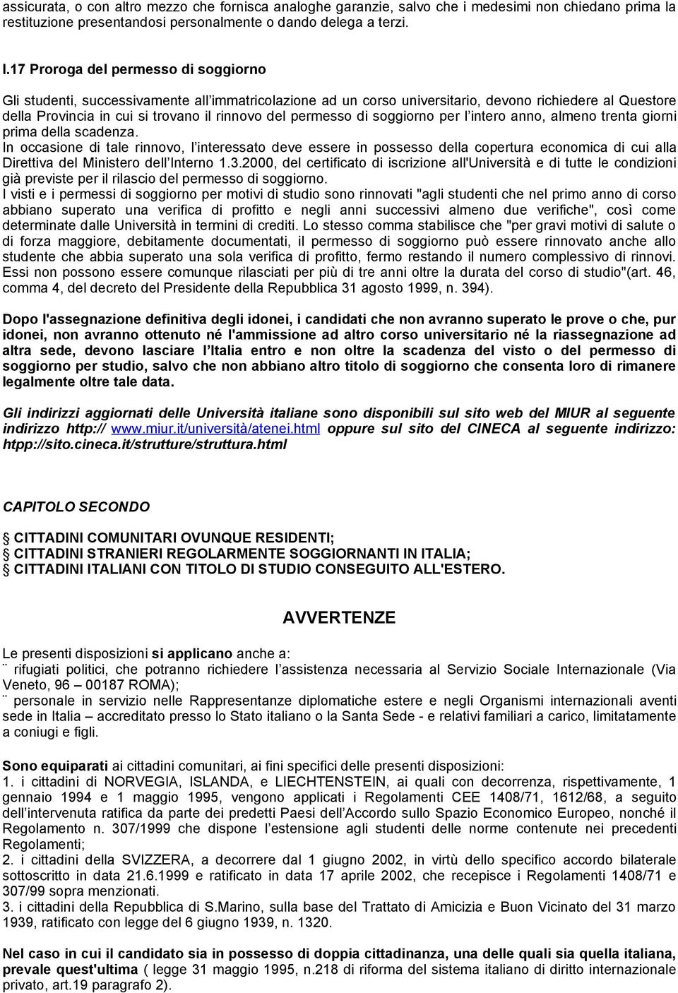 permesso di soggiorno per l intero anno, almeno trenta giorni prima della scadenza.