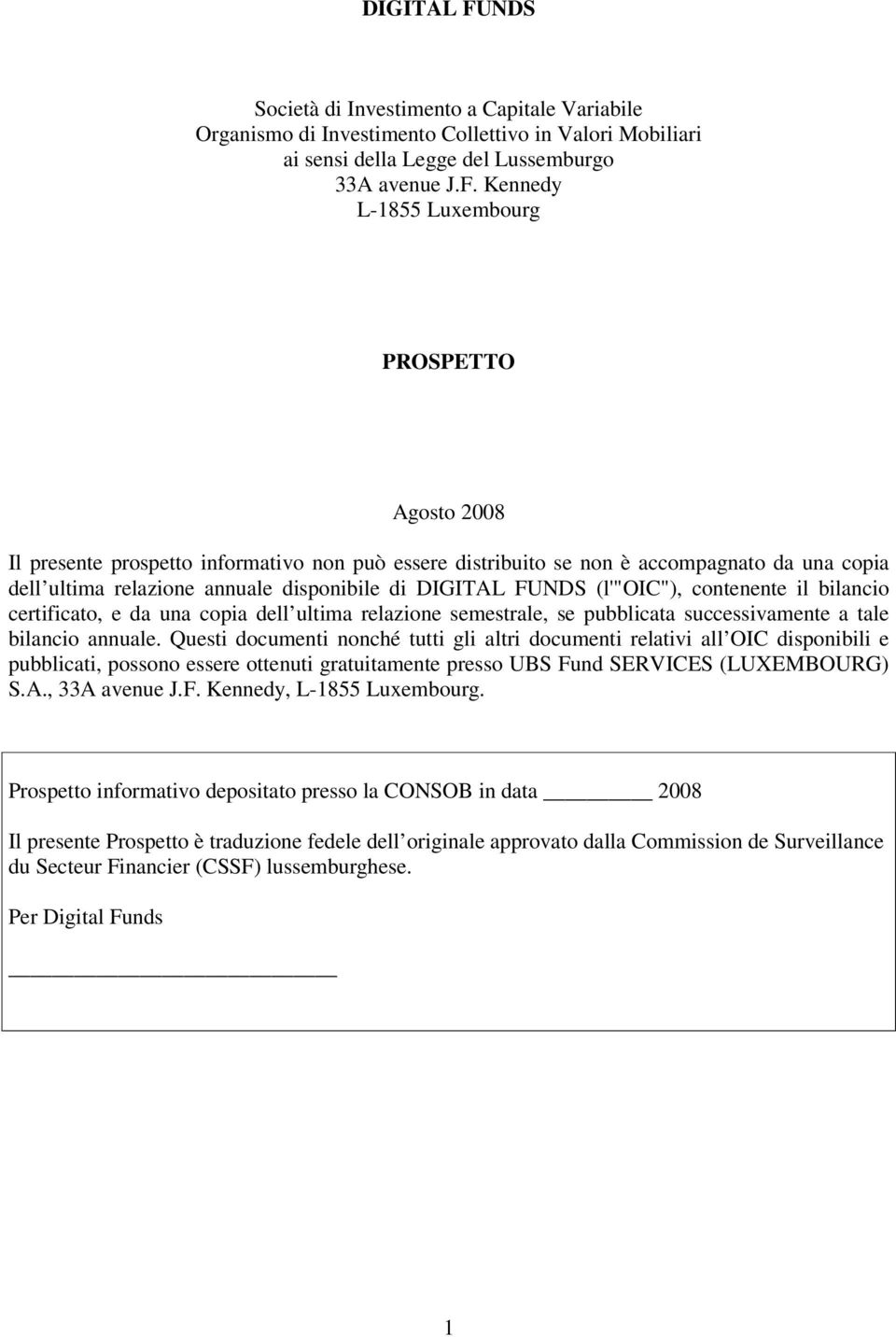 Kennedy L-1855 Luxembourg PROSPETTO Agosto 2008 Il presente prospetto informativo non può essere distribuito se non è accompagnato da una copia dell ultima relazione annuale disponibile di NDS