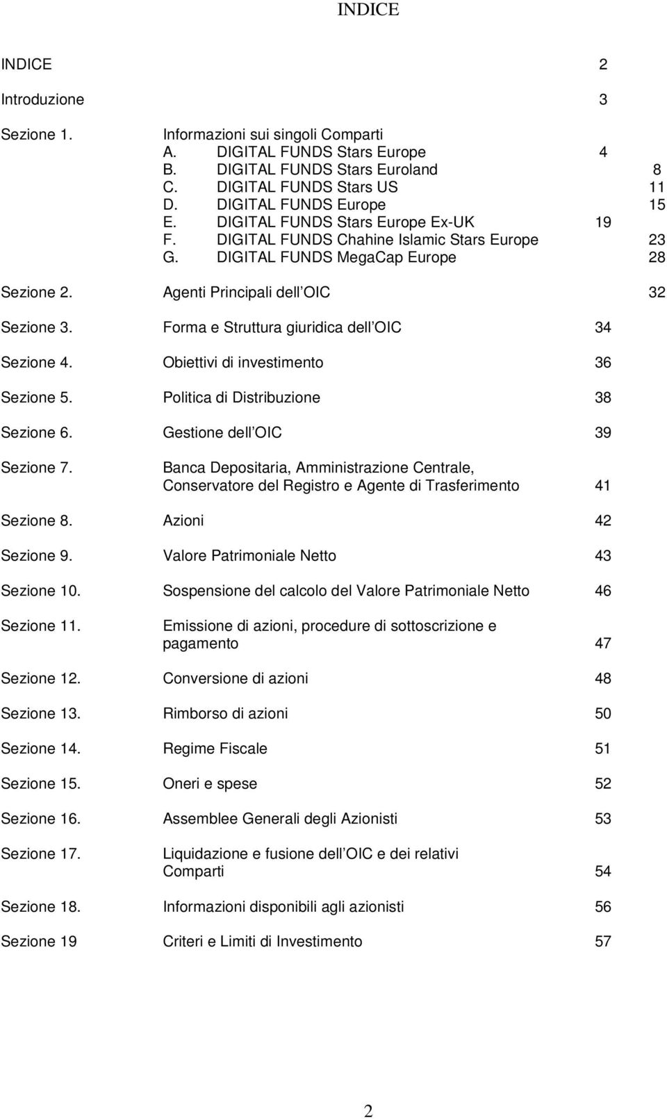 Forma e Struttura giuridica dell OIC 34 Sezione 4. Obiettivi di investimento 36 Sezione 5. Politica di Distribuzione 38 Sezione 6. Gestione dell OIC 39 Sezione 7.