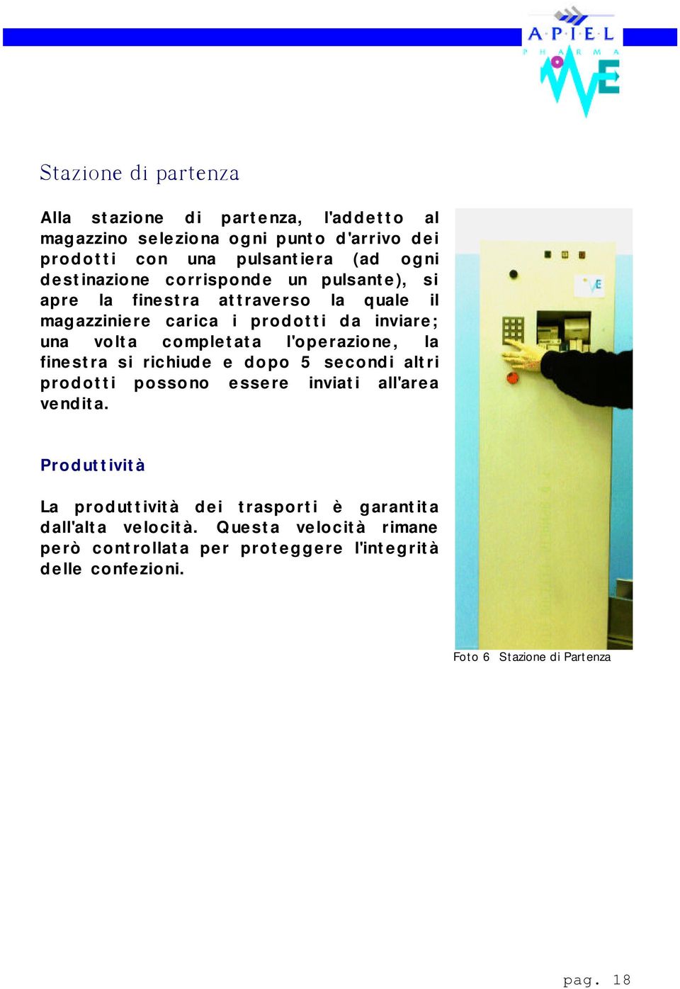 l'operazione, la finestra si richiude e dopo 5 secondi altri prodotti possono essere inviati all'area vendita.