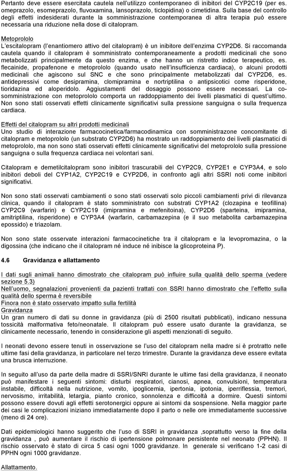 Metoprololo L escitalopram (l enantiomero attivo del citalopram) è un inibitore dell enzima CYP2D6.