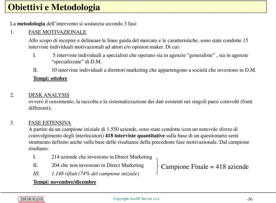 Di cui: I. 5 interviste individuali a specialisti che operano sia in agenzie generaliste, sia in agenzie specializzate di D.M. II.