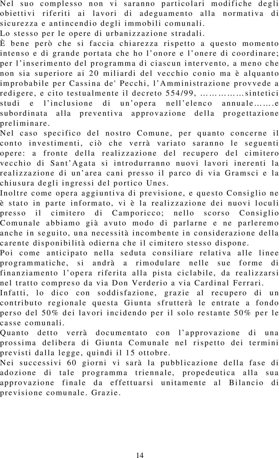 È b ene p e rò c he si f accia c h ia re zza ris p etto a q ue sto mo me nt o i ntenso e di grande p or ta ta che ho l onore e l one re di c o o rdina re; pe r l i nse rime nto del programma di ciasc