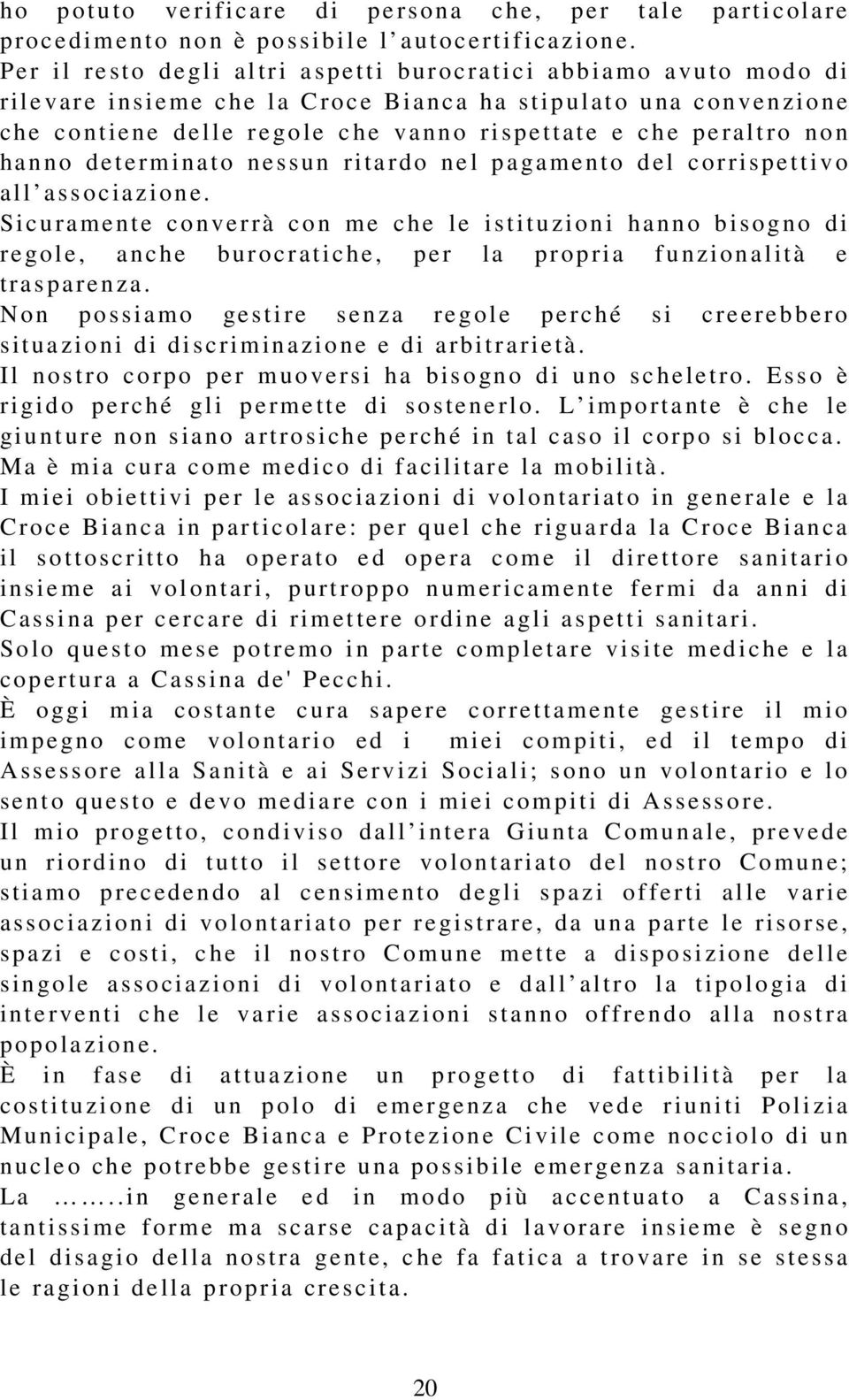 he va n n o ri spe t t ate e c he pe raltro no n ha n n o d etermina t o ne ssun ri ta rdo ne l p a ga m ento d el co rri spe t t i v o all assoc ia z io n e.