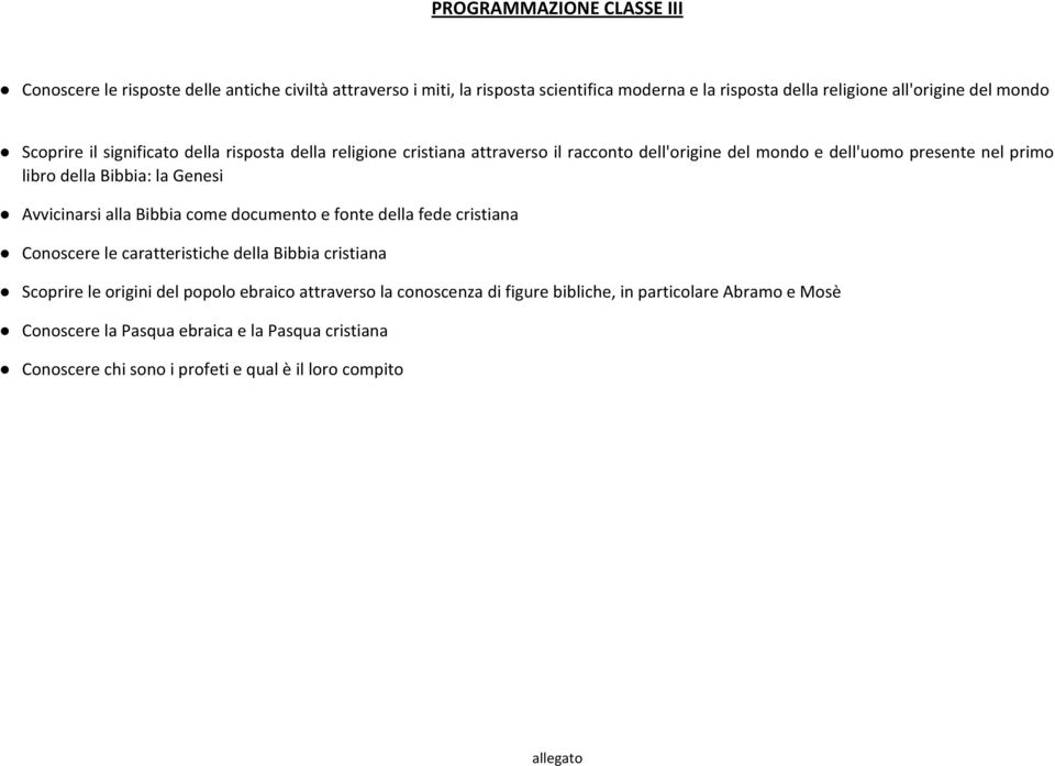 Genesi Avvicinarsi alla Bibbia come documento e fonte della fede cristiana Conoscere le caratteristiche della Bibbia cristiana Scoprire le origini del popolo ebraico