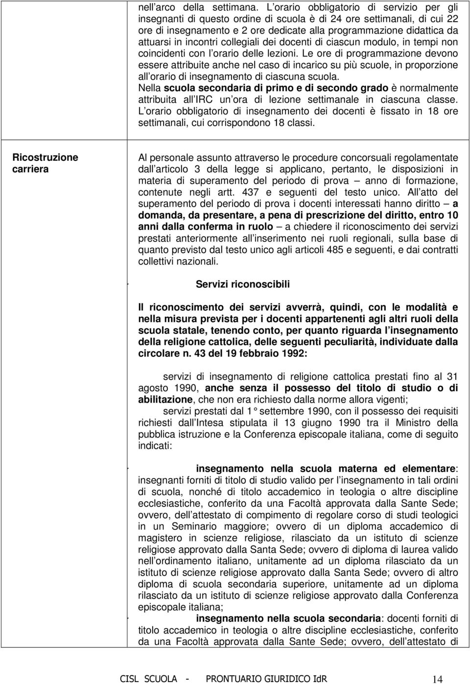 incontri collegiali dei docenti di ciascun modulo, in tempi non coincidenti con l orario delle lezioni.