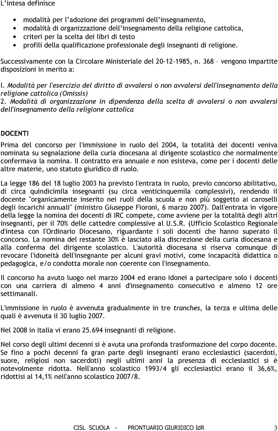 Modalità per l'esercizio del diritto di avvalersi o non avvalersi dell'insegnamento della religione cattolica (Omissis) 2.