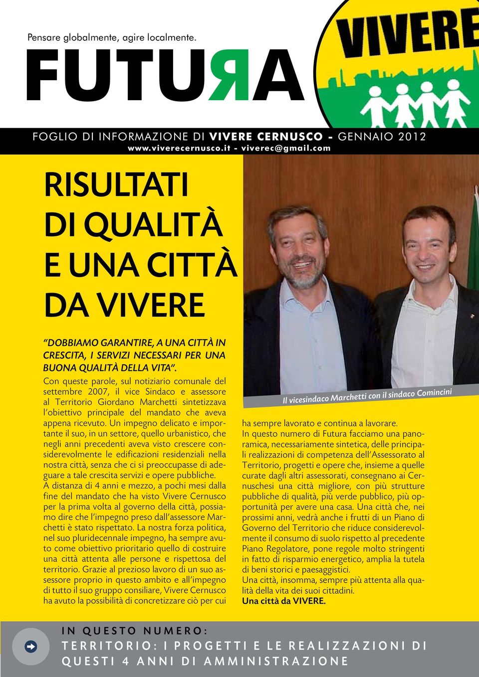 Con queste parole, sul notiziario comunale del settembre 2007, il vice Sindaco e assessore al Territorio Giordano Marchetti sintetizzava l obiettivo principale del mandato che aveva appena ricevuto.