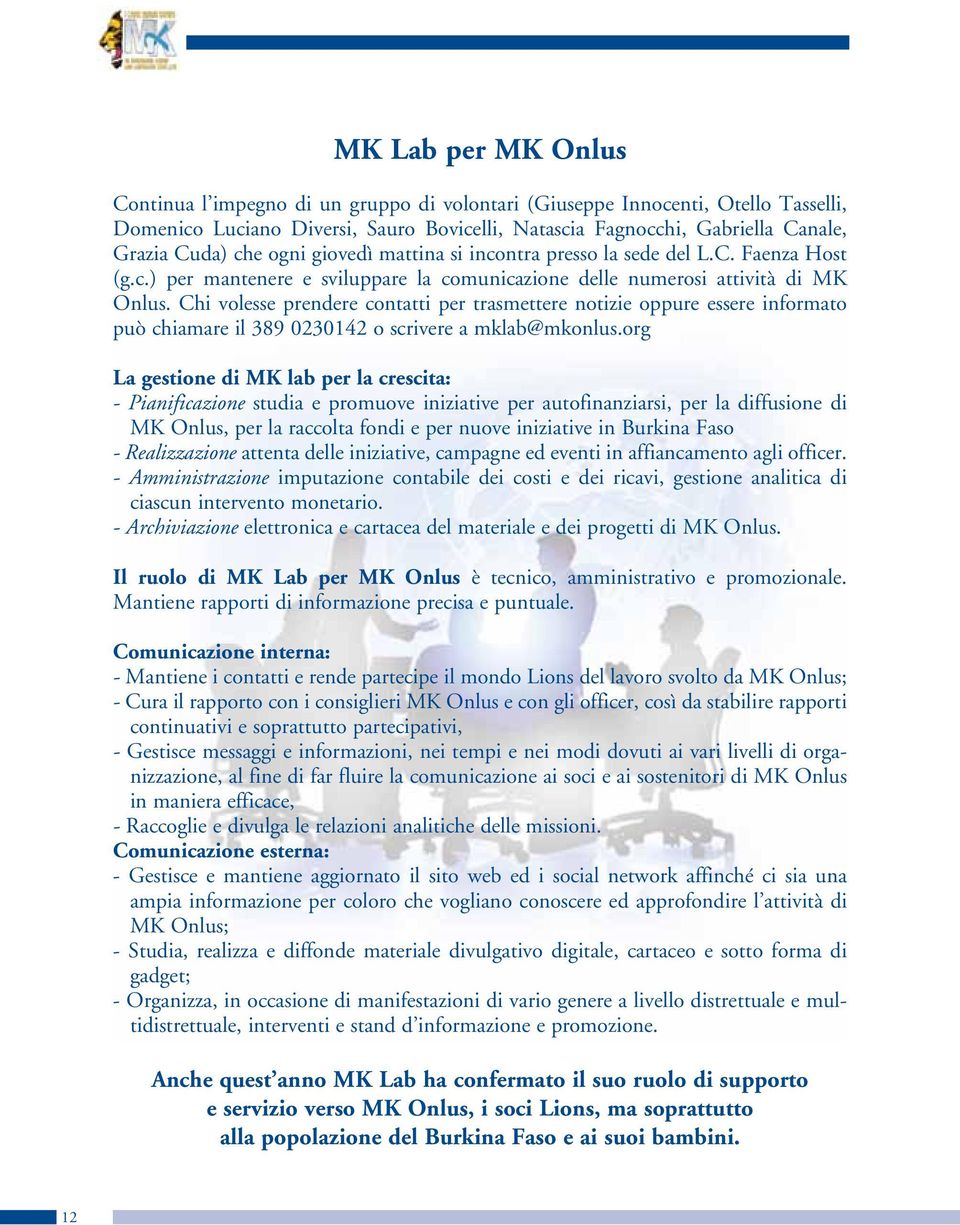 Chi volesse prendere contatti per trasmettere notizie oppure essere informato può chiamare il 389 0230142 o scrivere a mklab@mkonlus.