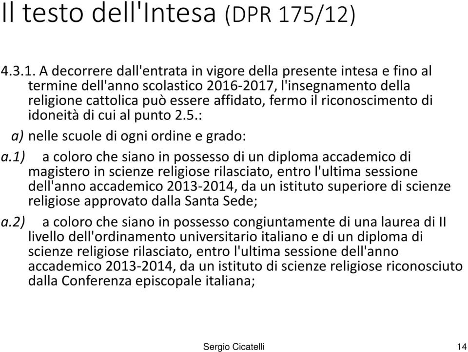 riconoscimento di idoneità di cui al punto 2.5.: a) nelle scuole di ogni ordine e grado: a.