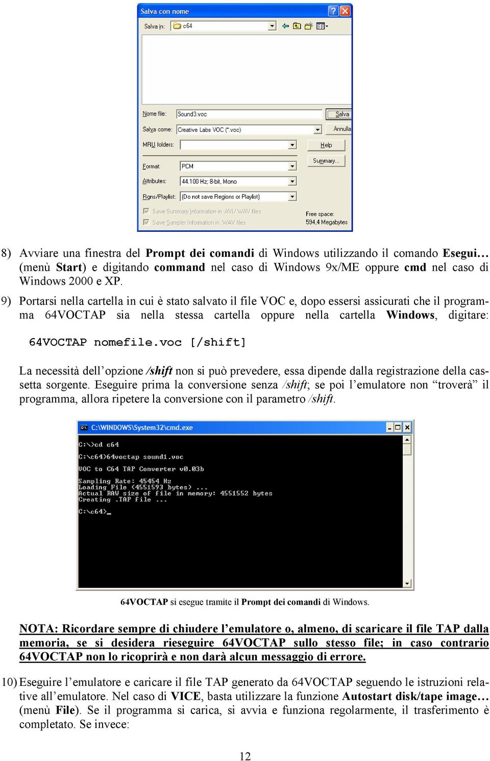 voc [/shift] La necessità dell opzione /shift non si può prevedere, essa dipende dalla registrazione della cassetta sorgente.