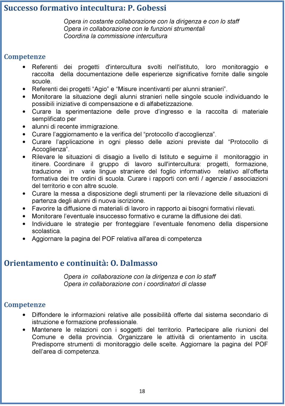 nell'istitut, lr mnitraggi e racclta della dcumentazine delle esperienze significative frnite dalle single scule. Referenti dei prgetti Agi e Misure incentivanti per alunni stranieri.