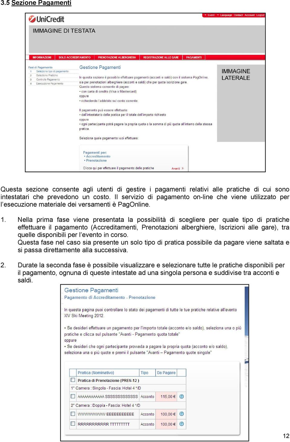 Nella prima fase viene presentata la possibilità di scegliere per quale tipo di pratiche effettuare il pagamento (Accreditamenti, Prenotazioni alberghiere, Iscrizioni alle gare), tra quelle