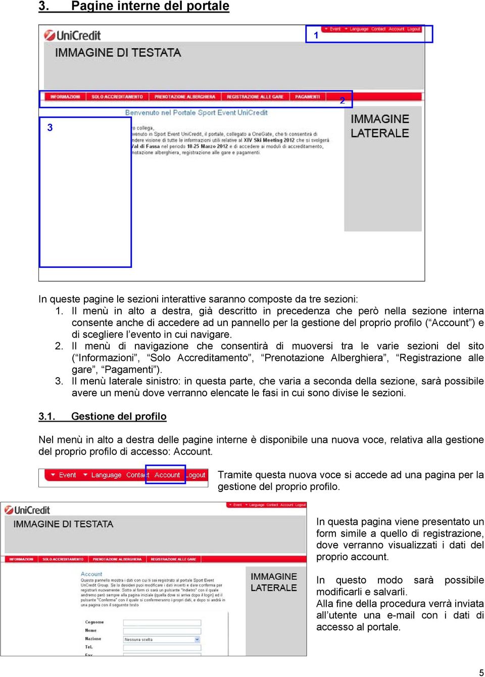 in cui navigare. 2. Il menù di navigazione che consentirà di muoversi tra le varie sezioni del sito ( Informazioni, Solo Accreditamento, Prenotazione Alberghiera, Registrazione alle gare, Pagamenti ).