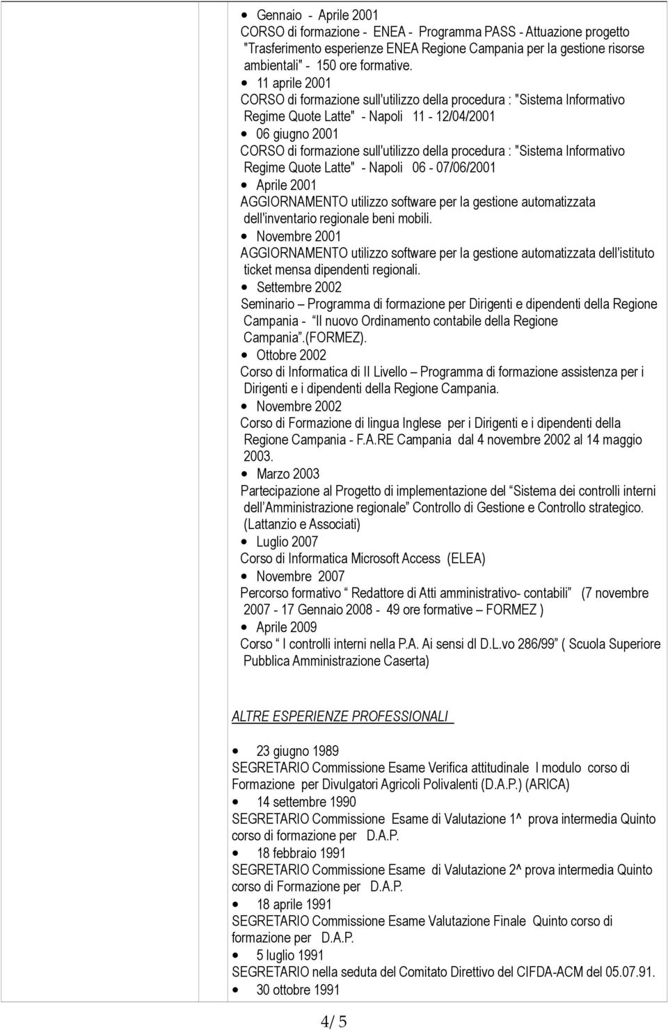 "Sistema Informativo Regime Quote Latte" - Napoli 06-07/06/2001 Aprile 2001 AGGIORNAMENTO utilizzo software per la gestione automatizzata dell'inventario regionale beni mobili.