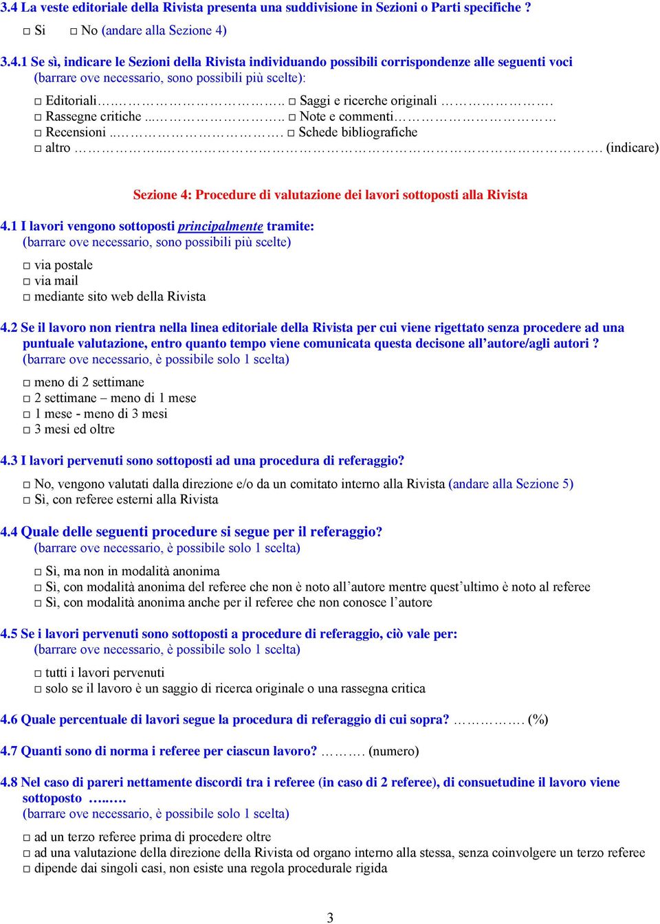 1 I lavori vengono sottoposti principalmente tramite: via postale via mail mediante sito web della Rivista 4.