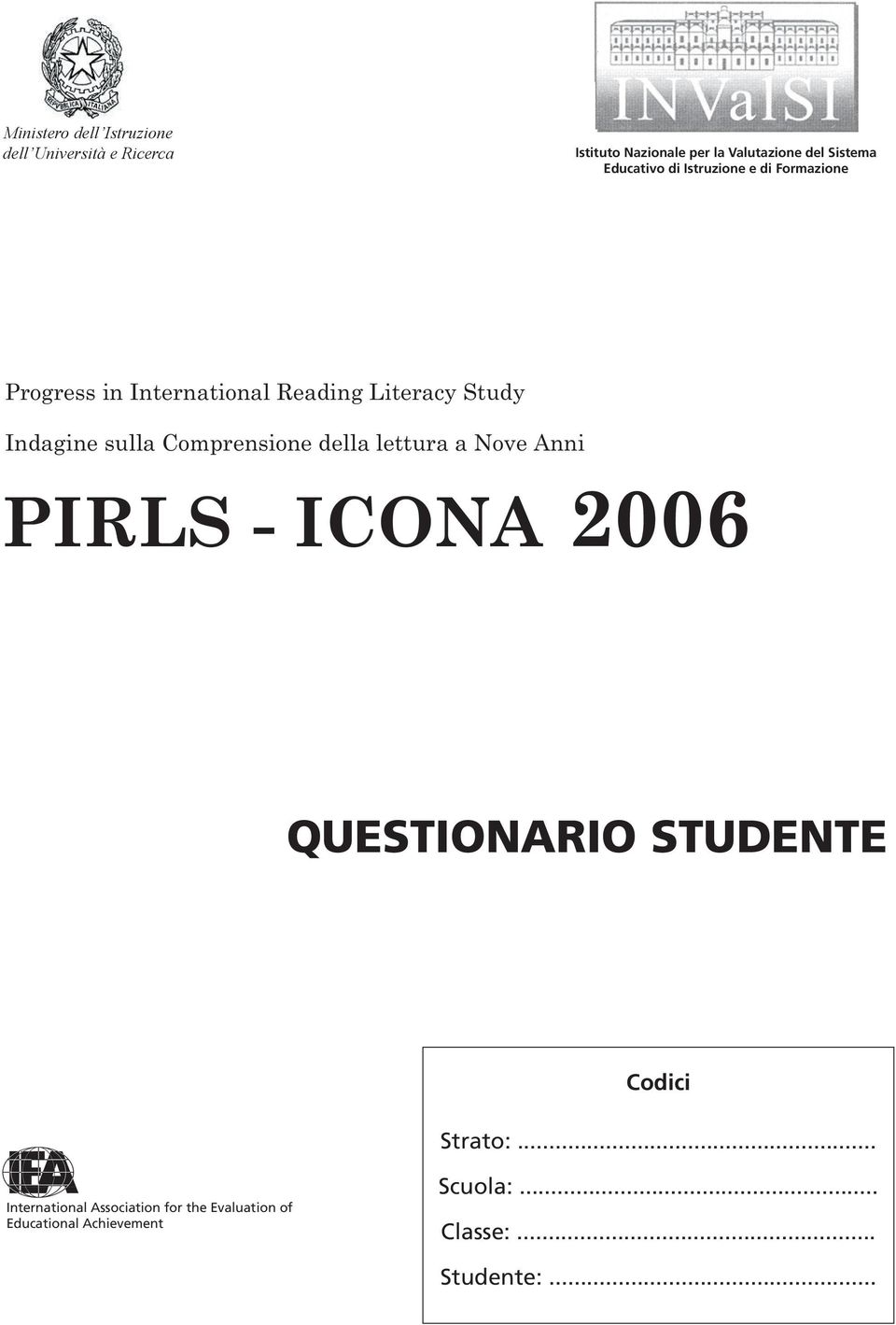 sulla Comprensione della lettura a Nove Anni PIRLS - ICONA 006 QUESTIONARIO STUDENTE Codici Strato:.