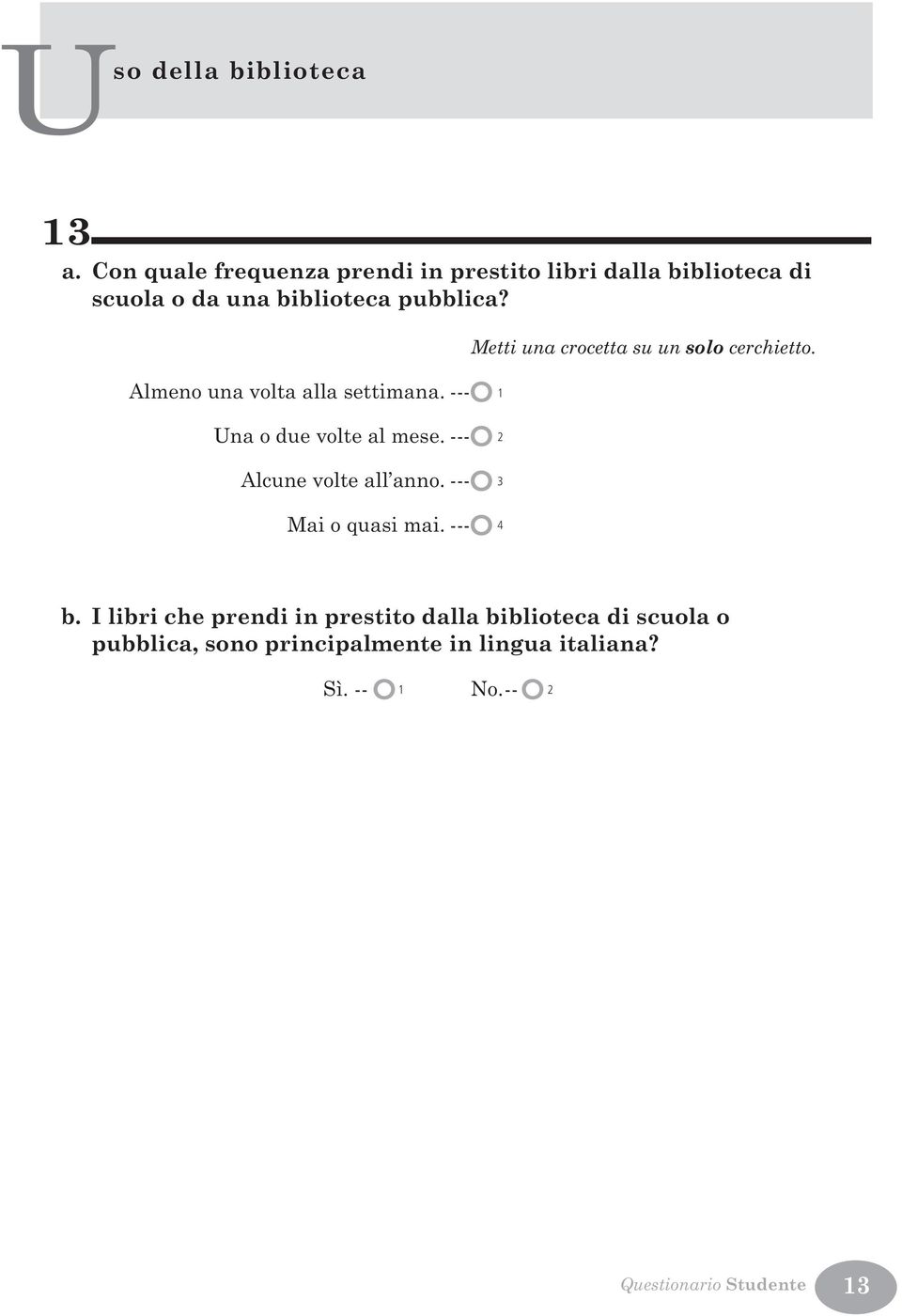 Almeno una volta alla settimana. ---Ó Una o due volte al mese. ---Ó Alcune volte all anno.