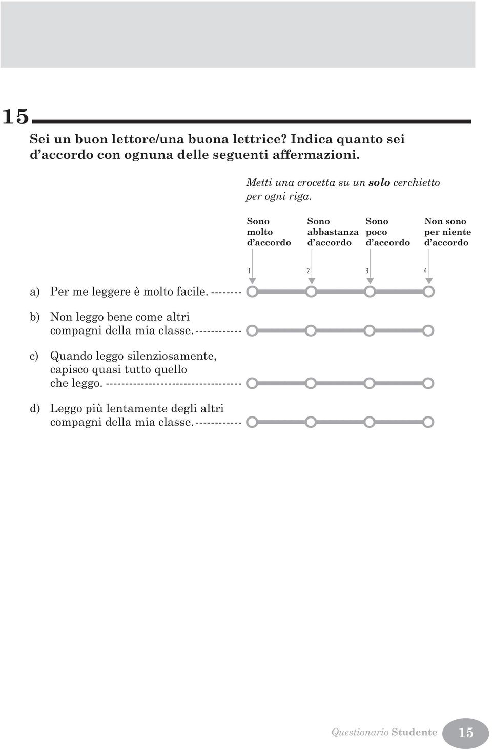 -------- ÓÍÍÍÍÍÍÍÓÍÍÍÍÍÍÍÓÍÍÍÍÍÍÍÓ b) Non leggo bene come altri compagni della mia classe.