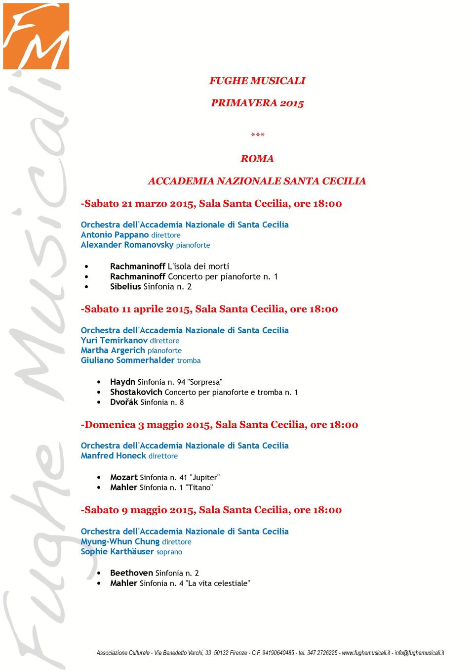 2 -Sabato 11 aprile 2015, Sala Santa Cecilia, ore 18:00 Yuri Temirkanov direttore Martha Argerich pianoforte Giuliano Sommerhalder tromba Haydn Sinfonia n.