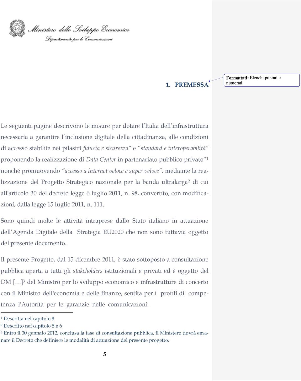 accesso a internet veloce e super veloce, mediante la realizzazione del Progetto Strategico nazionale per la banda ultralarga 2 di cui all'articolo 30 del decreto legge 6 luglio 2011, n.