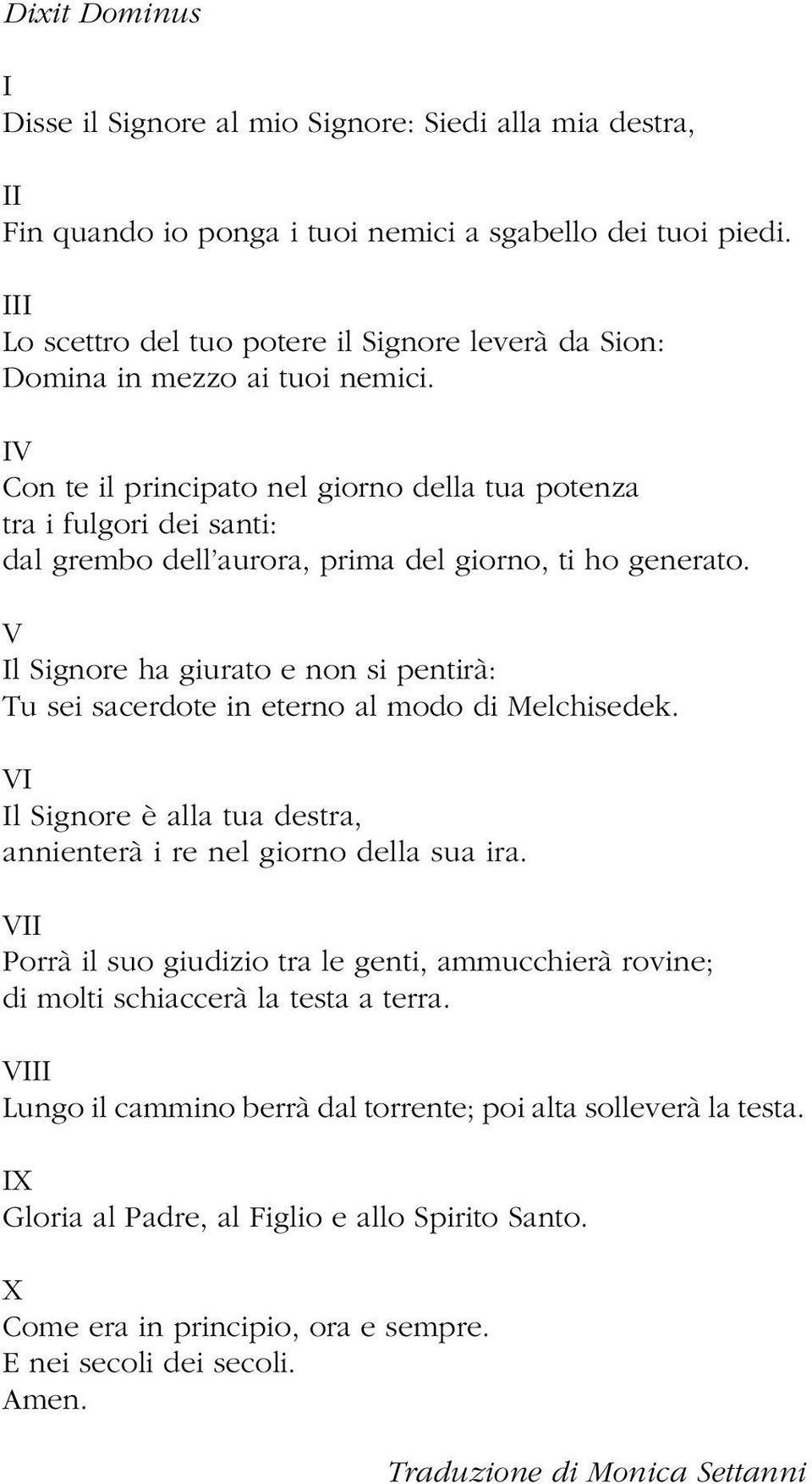 IV Con te il principato nel giorno della tua potenza tra i fulgori dei santi: dal grembo dell aurora, prima del giorno, ti ho generato.