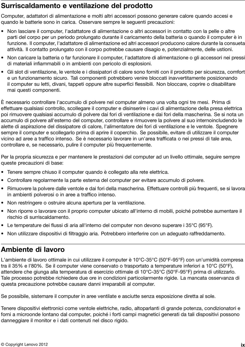 il caricamento della batteria o quando il computer è in funzione. Il computer, l'adattatore di alimentazione ed altri accessori producono calore durante la consueta attività.