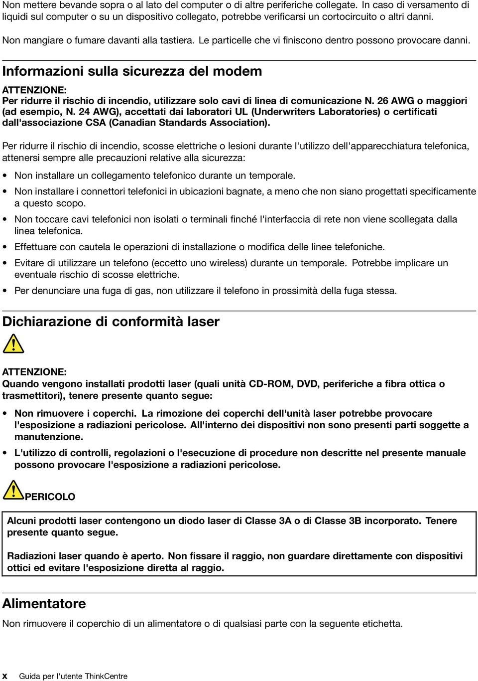 Le particelle che vi finiscono dentro possono provocare danni. Informazioni sulla sicurezza del modem ATTENZIONE: Per ridurre il rischio di incendio, utilizzare solo cavi di linea di comunicazione N.