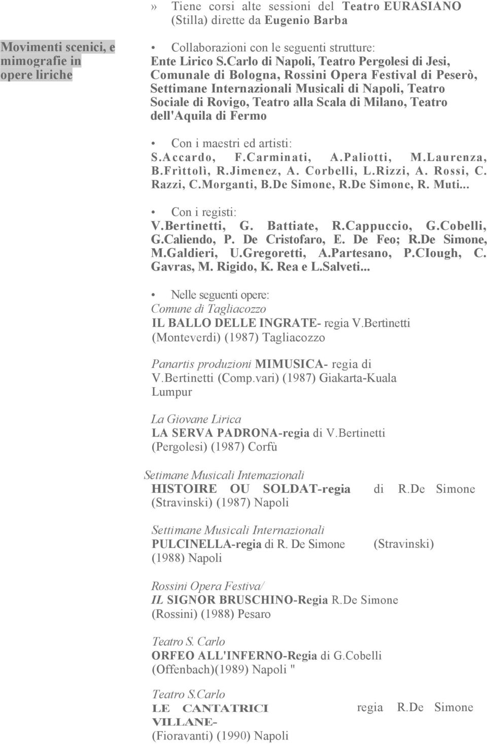 Teatro dell'aquila di Fermo Con i maestri ed artisti: S.Accardo, F.Carminati, A.Paliotti, M.Laurenza, B.Frìttolì, R.Jimenez, A. Corbelli, L.Rizzi, A. Rossi, C. Razzi, C.Morganti, B.De Simone, R.